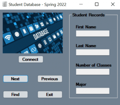 Develop a Visual BASIC Forms App that will Connect to the database Load the table records (rows) into TextBox controls Allow the app user to select next/previous table records Find students based on their last name.